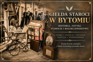 Giełda staroci w Bytomiu – stare przedmioty i antyki na targu staroci